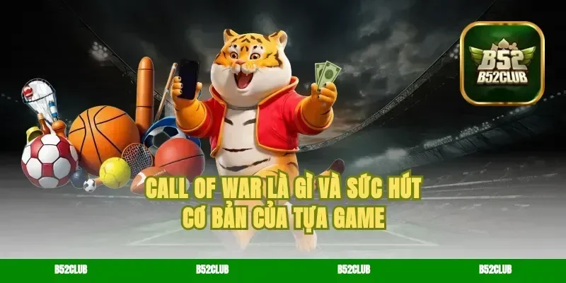 Call of War là gì và sức hút cơ bản của tựa game
