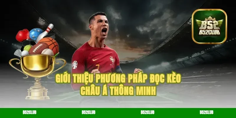 Giới thiệu phương pháp đọc kèo châu Á thông minh