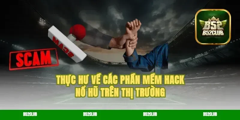 Thực hư về các phần mềm hack nổ hũ trên thị trường