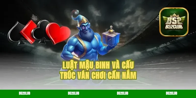 Luật mậu binh và cấu trúc ván chơi cần nắm
