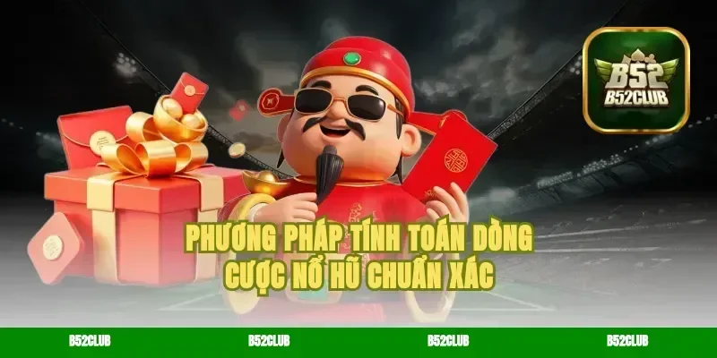 Phương pháp tính toán dòng cược nổ hũ chuẩn xác