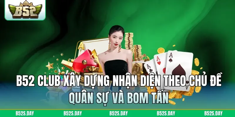 B52 Club xây dựng nhận diện theo chủ đề quân sự và bom tấn, nhắm vào người chơi Việt Nam