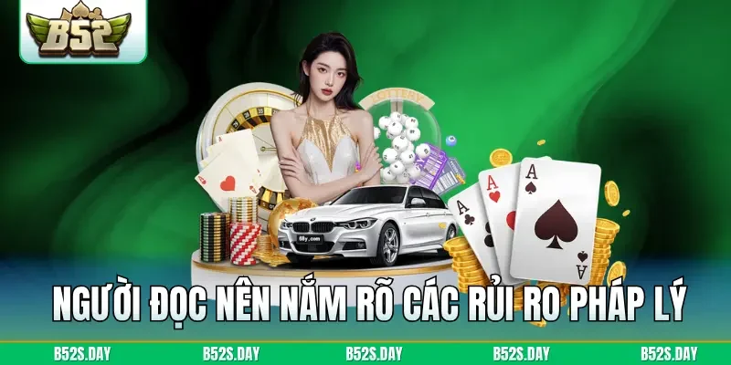 Người đọc nên nắm rõ các rủi ro pháp lý và tài chính trước khi tìm hiểu về B52 Club
